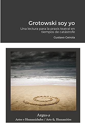 Grotowski soy yo: Una lectura para la praxis teatral en tiempos de catástrofe