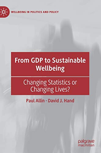 From GDP to Sustainable Wellbeing: Changing Statistics or Changing Lives? (Wellbeing in Politics and Policy)