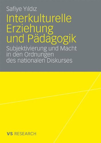 Interkulturelle Erziehung Und Pädagogik: Subjektivierung und Macht in den Ordnungen des nationalen Diskurses (German Edition)