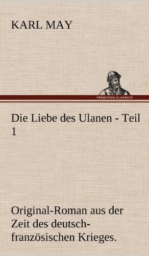 Die Liebe des Ulanen - Teil 1: Original-Roman aus der Zeit des deutsch-französischen Krieges.