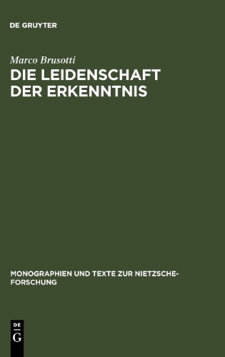 Die Leidenschaft der Erkenntnis (Monographien Und Texte Zur Nietzsche-Forschung)