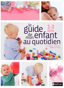 Le guide de mon enfant au quotidien : 1-3 ans