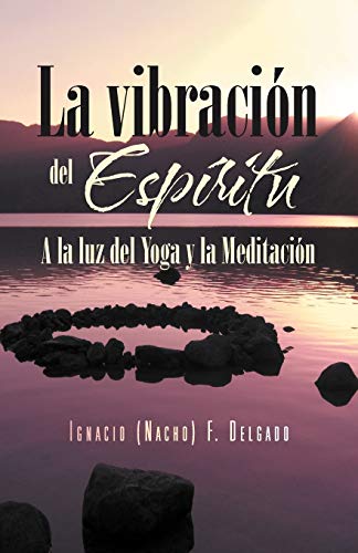 La vibración del Espíritu: A la luz del Yoga y la Meditación: a la Luz del Yoga y La Meditacion