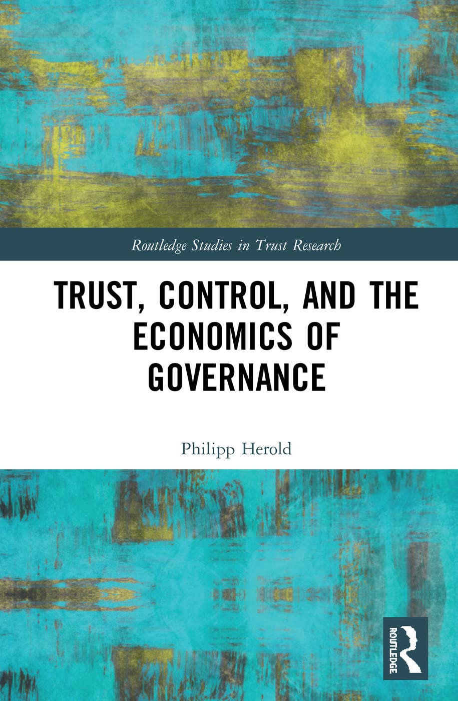Trust, Control, and the Economics of Governance (Routledge Studies in Trust Research)