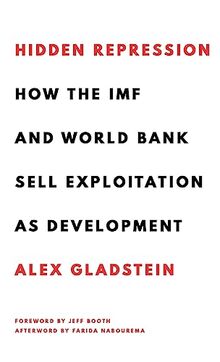 Hidden Repression: How the IMF and World Bank Sell Exploitation as Development