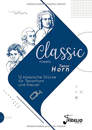 Classic meets Tenorhorn: 12 klassische Stücke für Tenorhorn und Klavier (Classic meets Instrument)