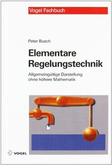 Elementare Regelungstechnik: Allgemeingültige Darstellung ohne höhere Mathematik