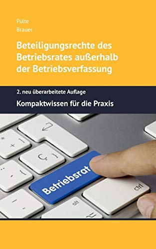 Beteiligungsrechte des Betriebsrates außerhalb der Betriebsverfassung: Kompaktwissen für die Praxis - 2. neu überarbeitete Auflage