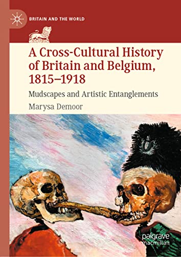 A Cross-Cultural History of Britain and Belgium, 1815–1918: Mudscapes and Artistic Entanglements (Britain and the World)