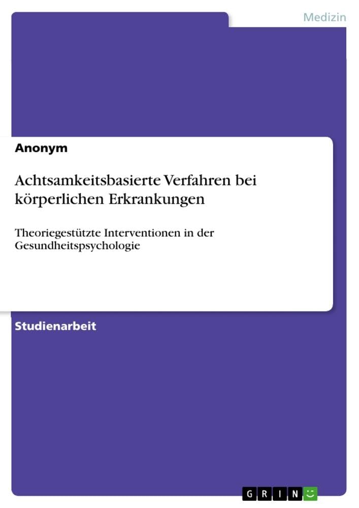 Achtsamkeitsbasierte Verfahren bei körperlichen Erkrankungen: Theoriegestützte Interventionen in der Gesundheitspsychologie