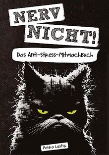 Nerv nicht! Das Anti-Stress-Mitmachbuch: Lustiges Geschenk für Frauen, Männer & gestresste Seelen - Nervennahrung fürs Büro und als Abschiedsgeschenk für Kollegen