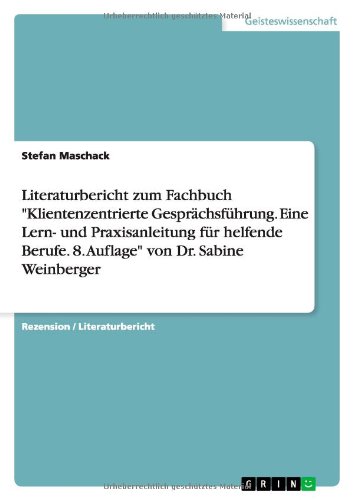 Literaturbericht zum Fachbuch Klientenzentrierte Gesprächsführung. Eine Lern- und Praxisanleitung für helfende Berufe. 8. Auflage von Dr. Sabine Weinberger