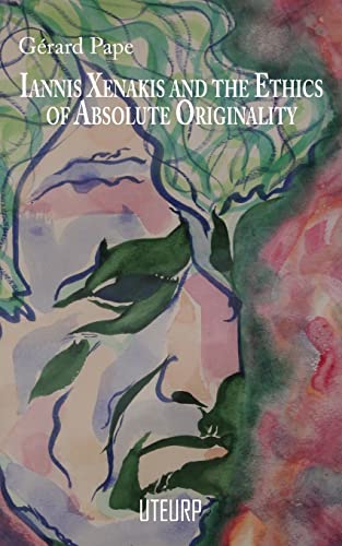 Gérard Pape Iannis Xenakis And The Ethics Of Absolute Originality
