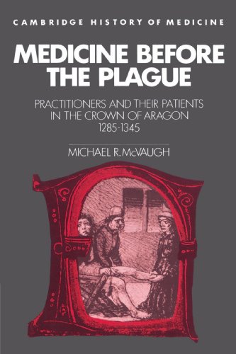 Medicine before the Plague: Practitioners and their Patients in the Crown of Aragon, 1285-1345 (Cambridge Studies in the History of Medicine)