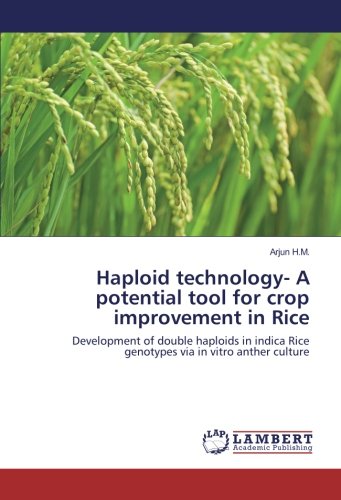 Haploid technology- A potential tool for crop improvement in Rice: Development of double haploids in indica Rice genotypes via in vitro anther culture