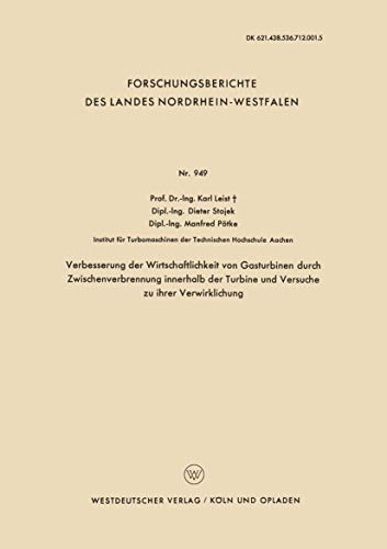 Verbesserung der Wirtschaftlichkeit von Gasturbinen durch Zwischenverbrennung innerhalb der Turbine und Versuche zu ihrer Verwirklichung ... Landes Nordrhein-Westfalen, 949, Band 949)