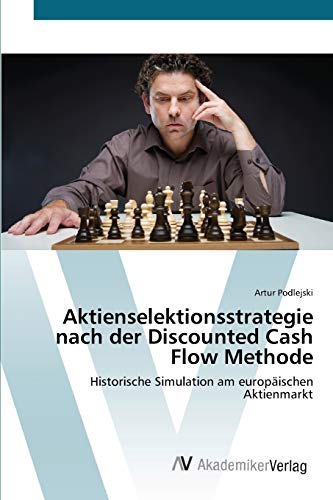 Aktienselektionsstrategie nach der Discounted Cash Flow Methode: Historische Simulation am europäischen Aktienmarkt