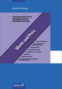Arbeitsmaterialien für den handlungsorientierten Betriebslehreunterricht: Markt und Preis