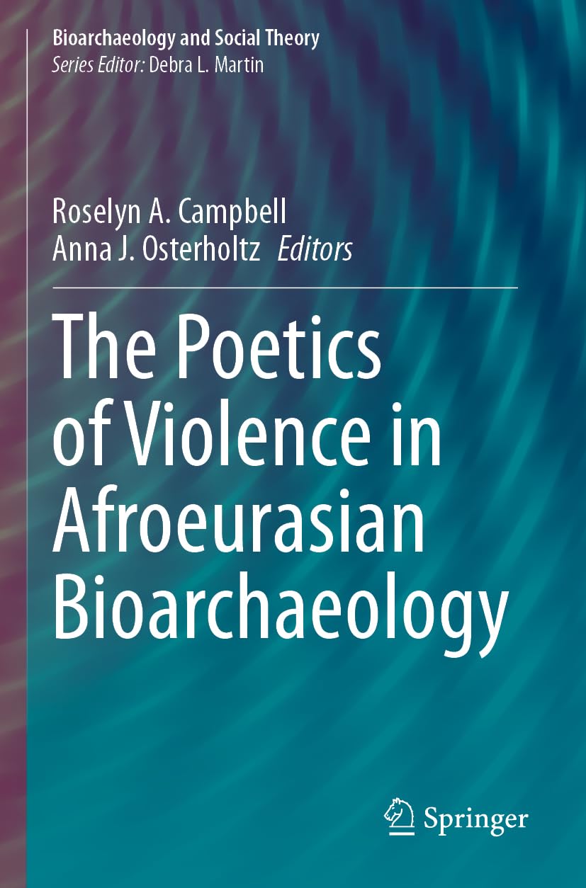The Poetics of Violence in Afroeurasian Bioarchaeology (Bioarchaeology and Social Theory)