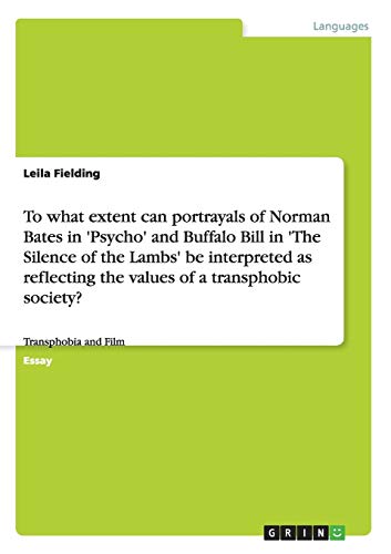 To what extent can portrayals of Norman Bates in 'Psycho' and Buffalo Bill in 'The Silence of the Lambs' be interpreted as reflecting the values of a transphobic society?: Transphobia and Film