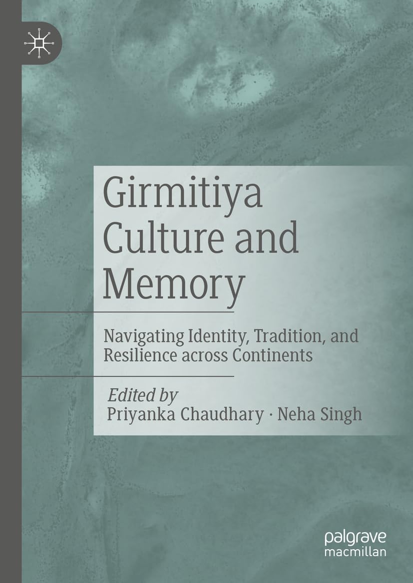 Girmitiya Culture and Memory: Navigating Identity, Tradition, and Resilience across Continents