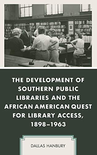 The Development of Southern Public Libraries and the African American Quest for Library Access, 1898-1963 (New Studies in Southern History)