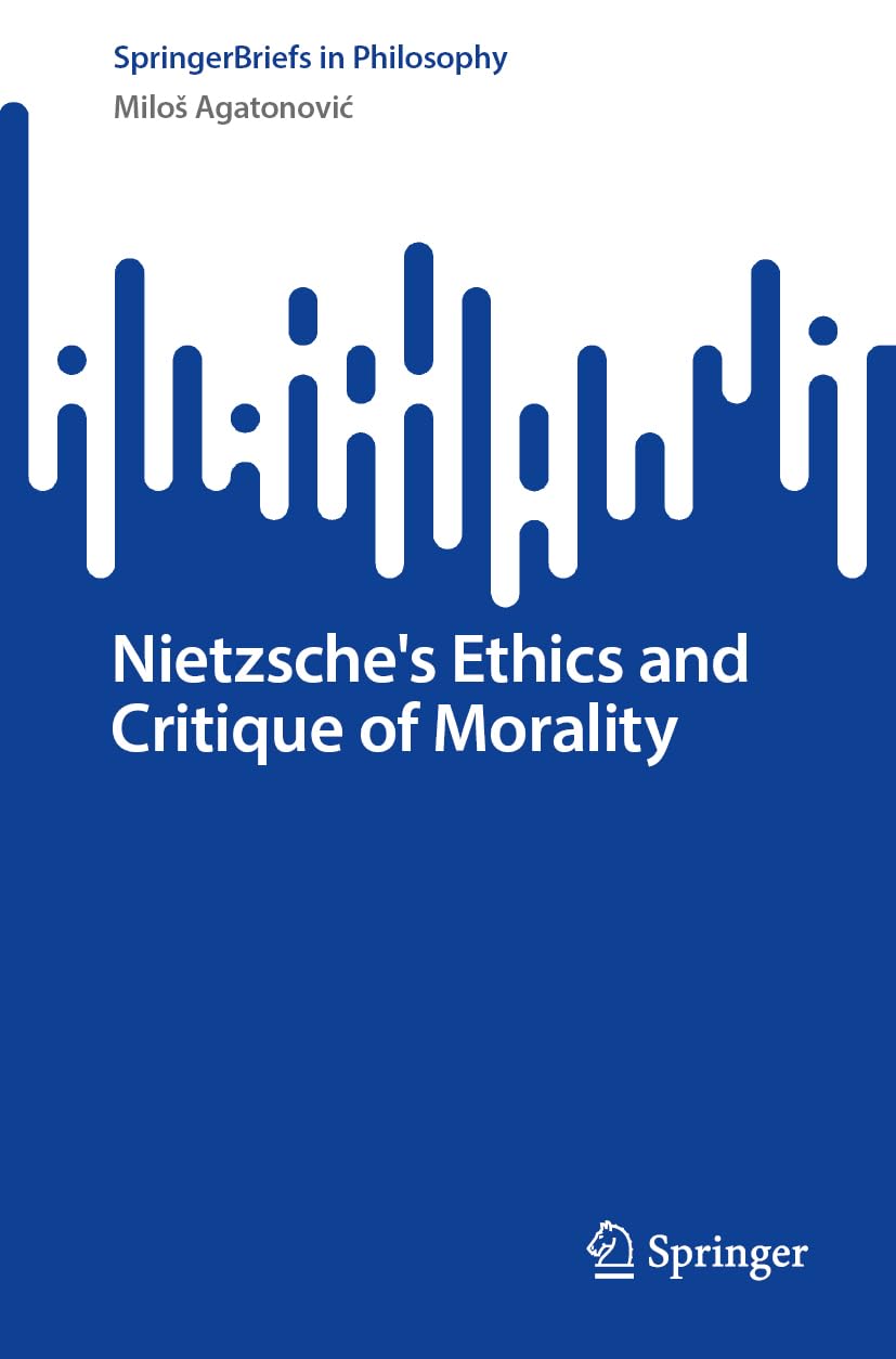 Nietzsche's Ethics and Critique of Morality (SpringerBriefs in Philosophy)