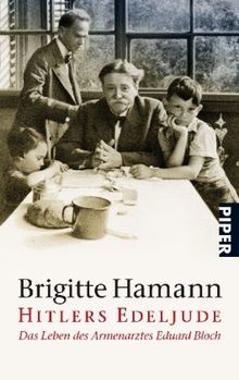 Hitlers Edeljude: Das Leben des Armenarztes Eduard Bloch