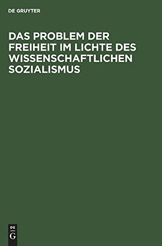 Das Problem der Freiheit im Lichte des Wissenschaftlichen Sozialismus: Konferenz der Sektion Philosophie der Deutschen Akademie der Wissenschaften zu Berlin 8.¿10. März 1956. Protokoll