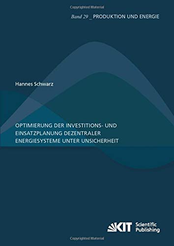 Optimierung der Investitions und Einsatzplanung dezentraler Energiesysteme unter Unsicherheit (Produktion und Energie)