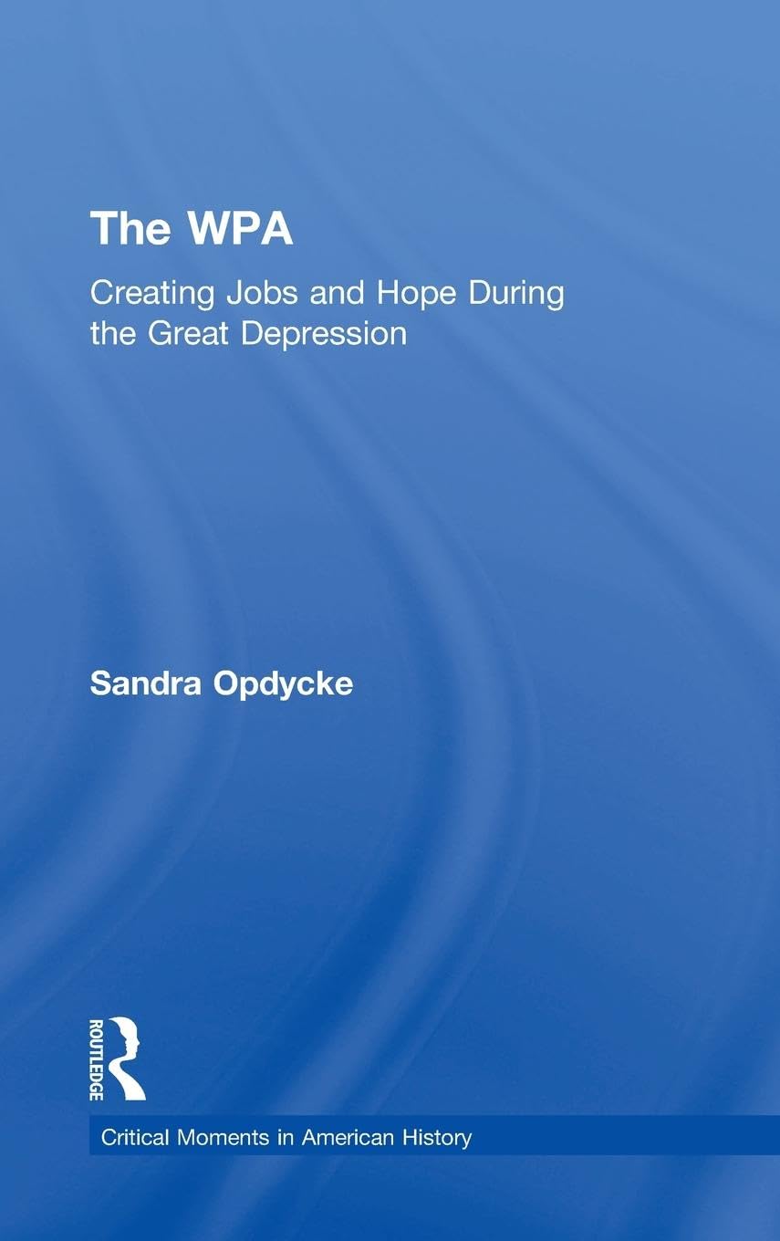 The WPA: Creating Jobs and Hope in the Great Depression (Critical Moments in American History)