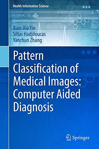 Pattern Classification of Medical Images: Computer Aided Diagnosis (Health Information Science)