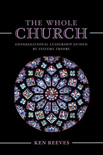 The Whole Church: Congregational Leadership Guided by Systems Theory