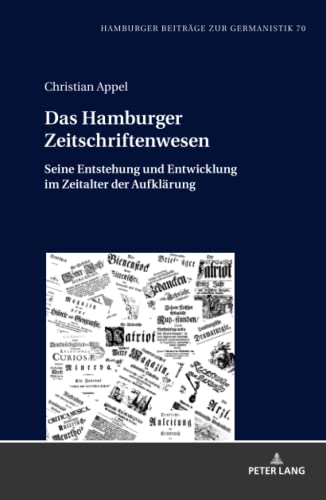 Das Hamburger Zeitschriftenwesen: Seine Entstehung und Entwicklung im Zeitalter der Aufklärung (Hamburger Beiträge zur Germanistik)