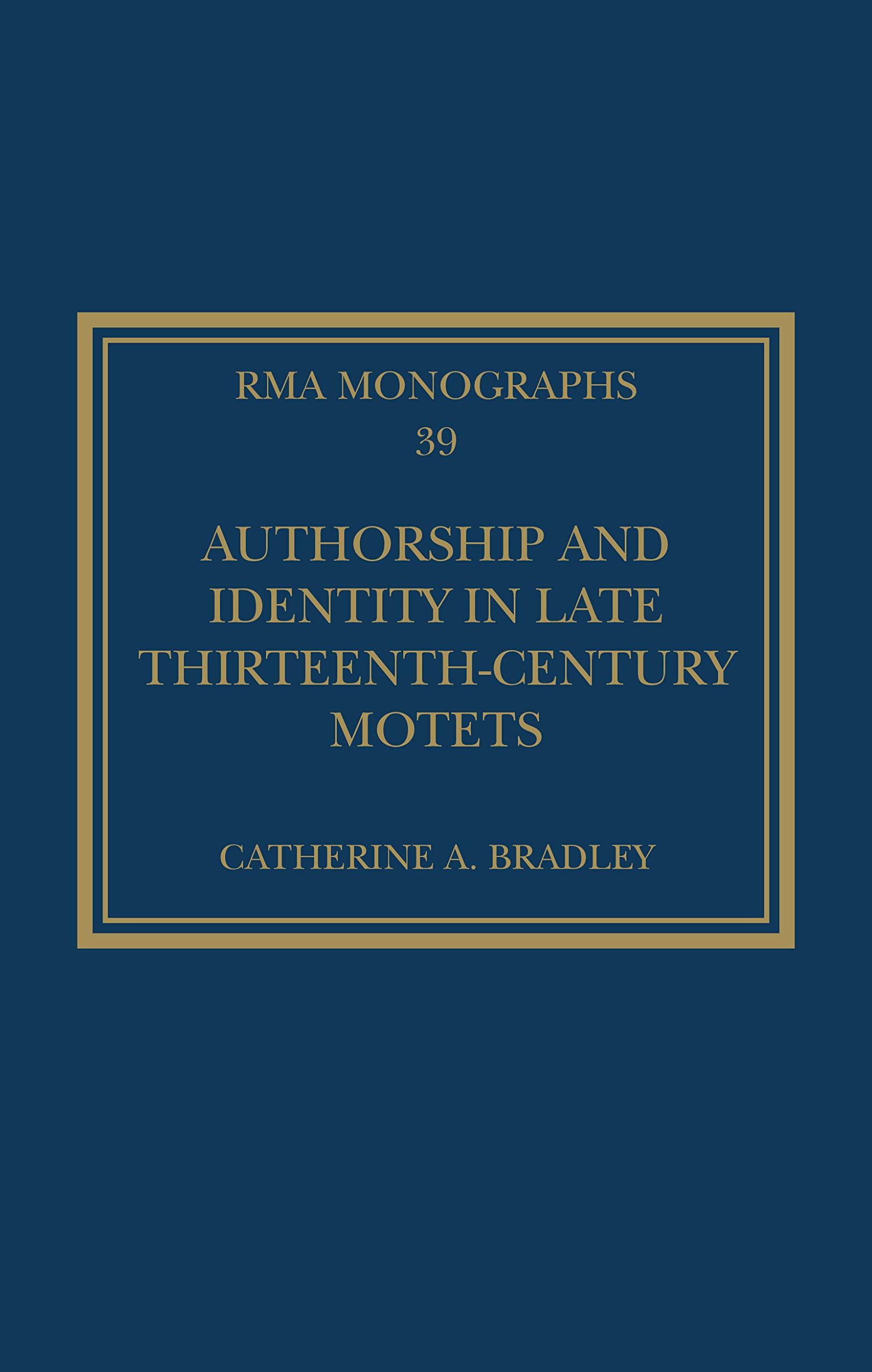Authorship and Identity in Late Thirteenth-Century Motets (Royal Musical Association Monographs, 39)
