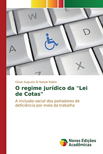 O regime jurídico da Lei de Cotas: A inclusão social dos portadores de deficiência por meio do trabalho