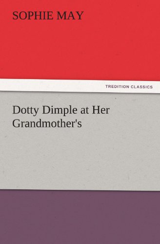 Dotty Dimple at Her Grandmother's (TREDITION CLASSICS)