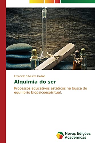 Alquimia do ser: Processos educativos estéticos na busca do equilíbrio biopsicoespiritual