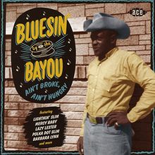 Bluesin' By the Bayou-Ain'T Broke,Ain'T Hungry
