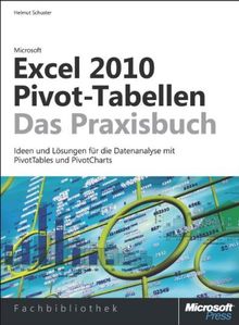 Microsoft Excel 2010 Pivot-Tabellen - das Praxisbuch. Ideen und Lösungen für die Dateanalyse mit PivotTables und PivotCharts