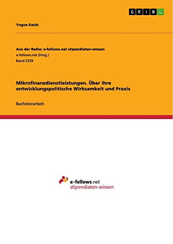 Mikrofinanzdienstleistungen. Über ihre entwicklungspolitische Wirksamkeit und Praxis