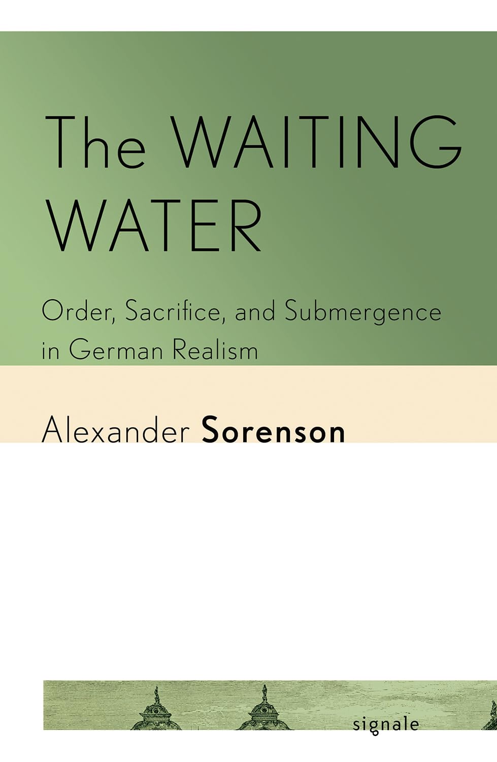 The Waiting Water: Order, Sacrifice, and Submergence in German Realism (Signale: Modern German Letters, Cultures, and Thought)