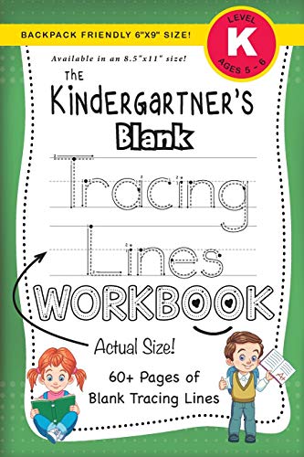 The Kindergartner's Blank Tracing Lines Workbook (Backpack Friendly 6x9 Size!) (The Kindergartner's Workbook, Band 5)