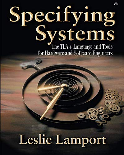 Leslie Lamport Specifying Systems, The Tla+ Language And Tools For Hardware And Software Engineers