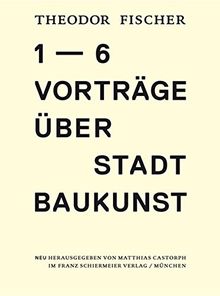 Sechs Vorträge über Stadtbaukunst: Erweiterter Nachdruck der ersten Auflage von 1920 2. Auflage & erweiterte Neuausgabe