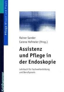 Assistenz und Pflege in der Endoskopie: Lehrbuch für Fachweiterbildung und Berufspraxis