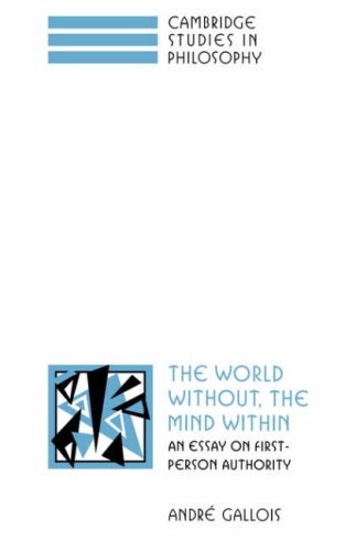 The World Without, the Mind Within: An Essay on First-Person Authority (Cambridge Studies in Philosophy)