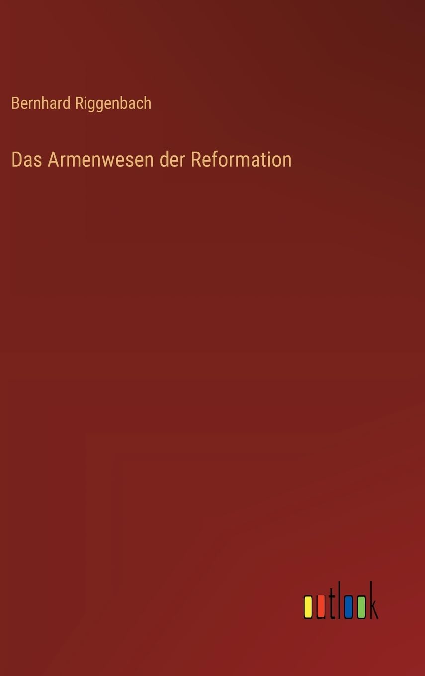 Das Armenwesen der Reformation