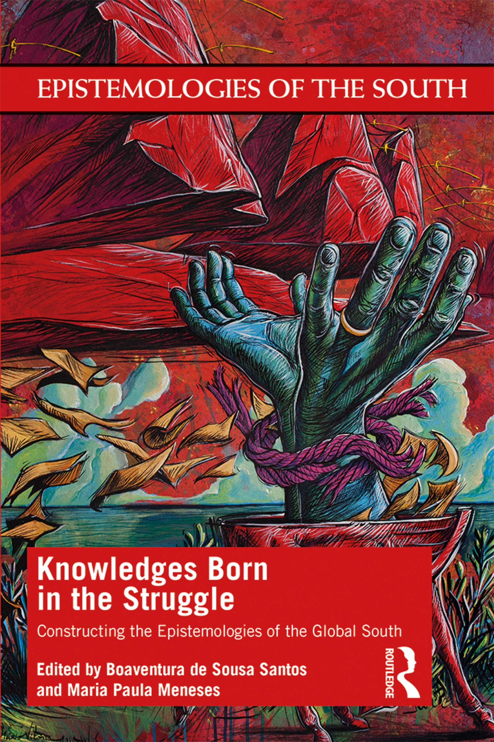 Knowledges Born in the Struggle: Constructing the Epistemologies of the Global South (Epistemologies of the South)