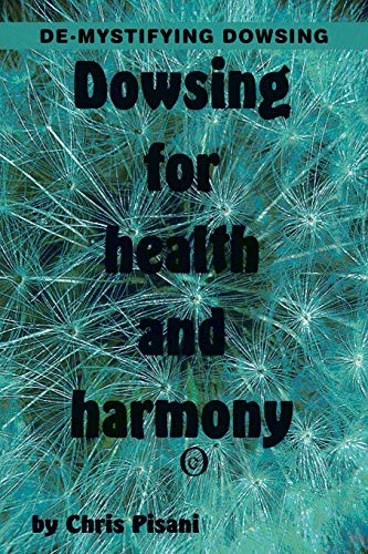 Dowsing for Health & Harmony: De-mystifying Dowsing